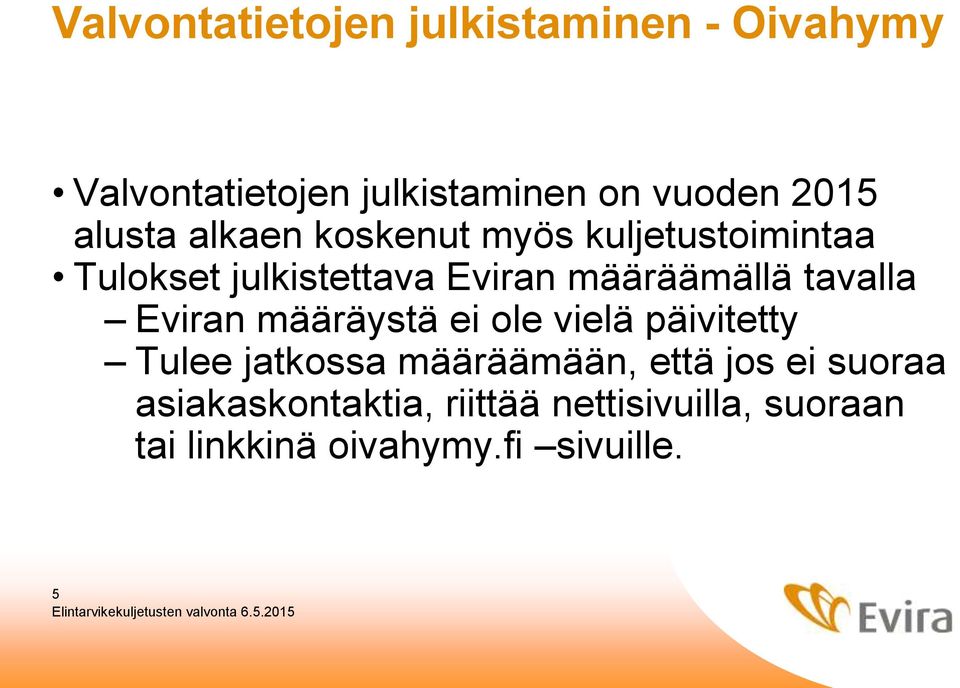 tavalla Eviran määräystä ei ole vielä päivitetty Tulee jatkossa määräämään, että jos ei