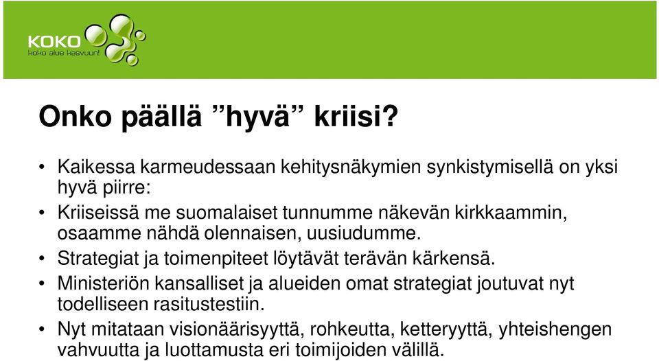 näkevän kirkkaammin, osaamme nähdä olennaisen, uusiudumme. Strategiat ja toimenpiteet löytävät terävän kärkensä.