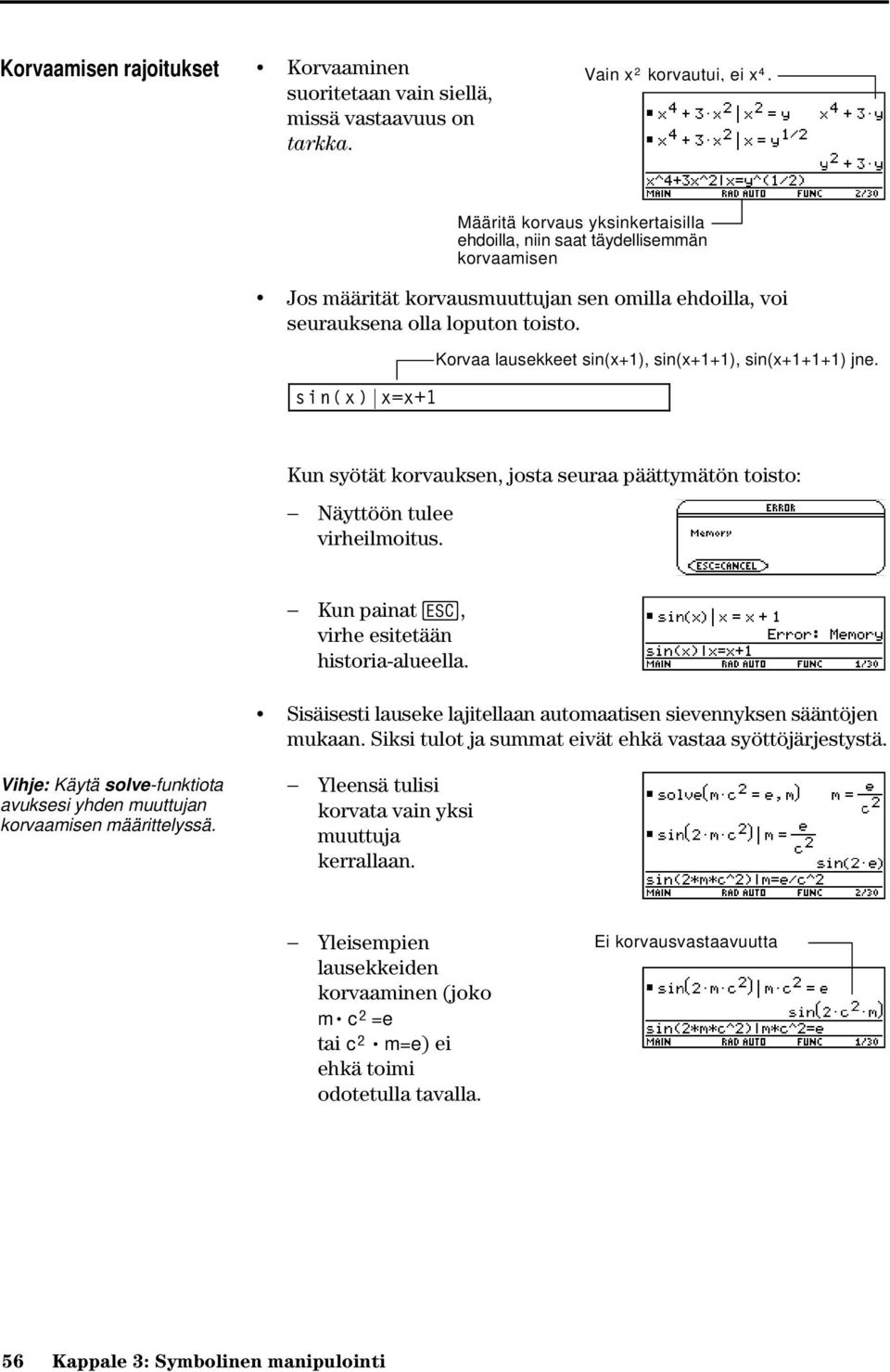 sin(x) x=x+1 Määritä korvaus yksinkertaisilla ehdoilla, niin saat täydellisemmän korvaamisen Korvaa lausekkeet sin(x+1), sin(x+1+1), sin(x+1+1+1) jne.