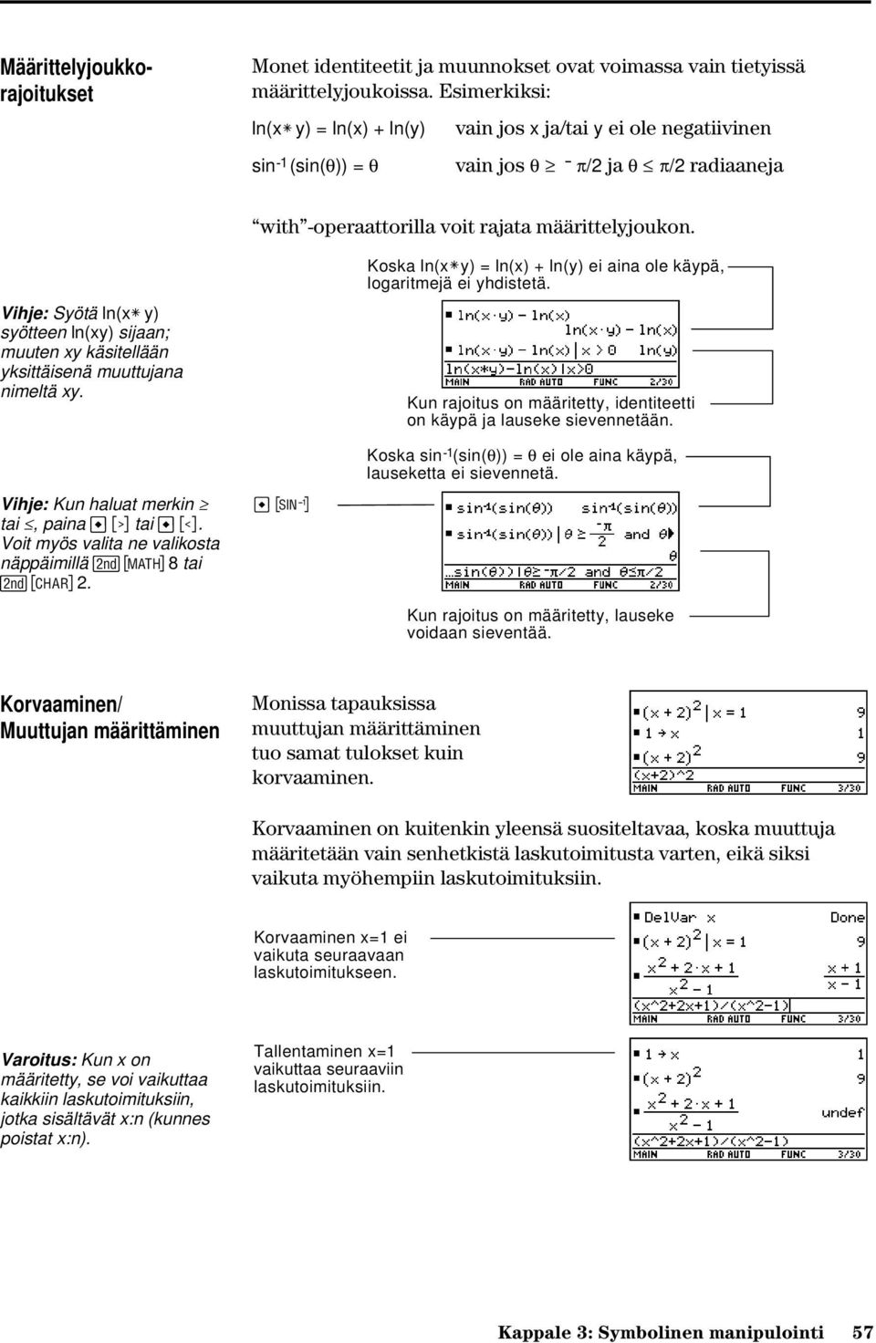 Vihje: Syötä ln(xù y) syötteen ln(xy) sijaan; muuten xy käsitellään yksittäisenä muuttujana nimeltä xy. Vihje: Kun haluat merkin tai, paina Ã tai Â.