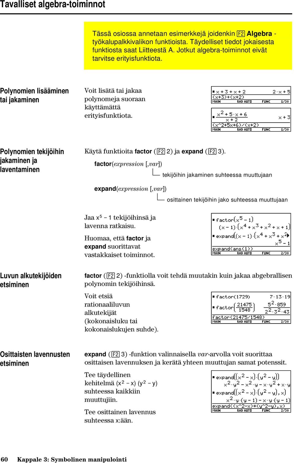 Polynomien tekijöihin jakaminen ja laventaminen Käytä funktioita factor ( 2) ja expand ( 3).