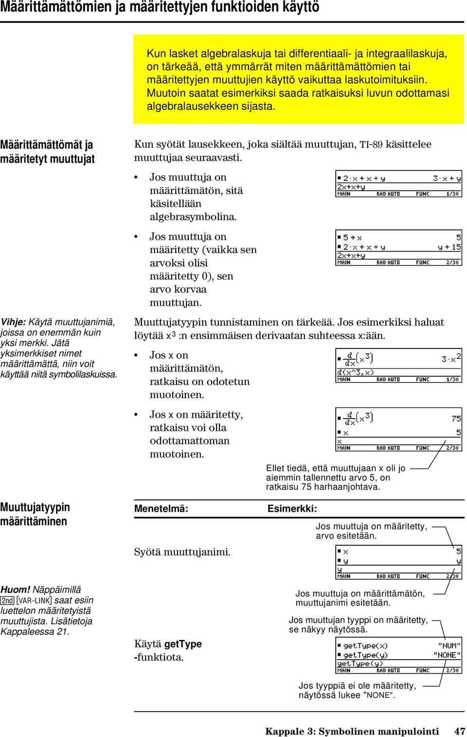 Määrittämättömät ja määritetyt muuttujat Vihje: Käytä muuttujanimiä, joissa on enemmän kuin yksi merkki. Jätä yksimerkkiset nimet määrittämättä, niin voit käyttää niitä symbolilaskuissa.