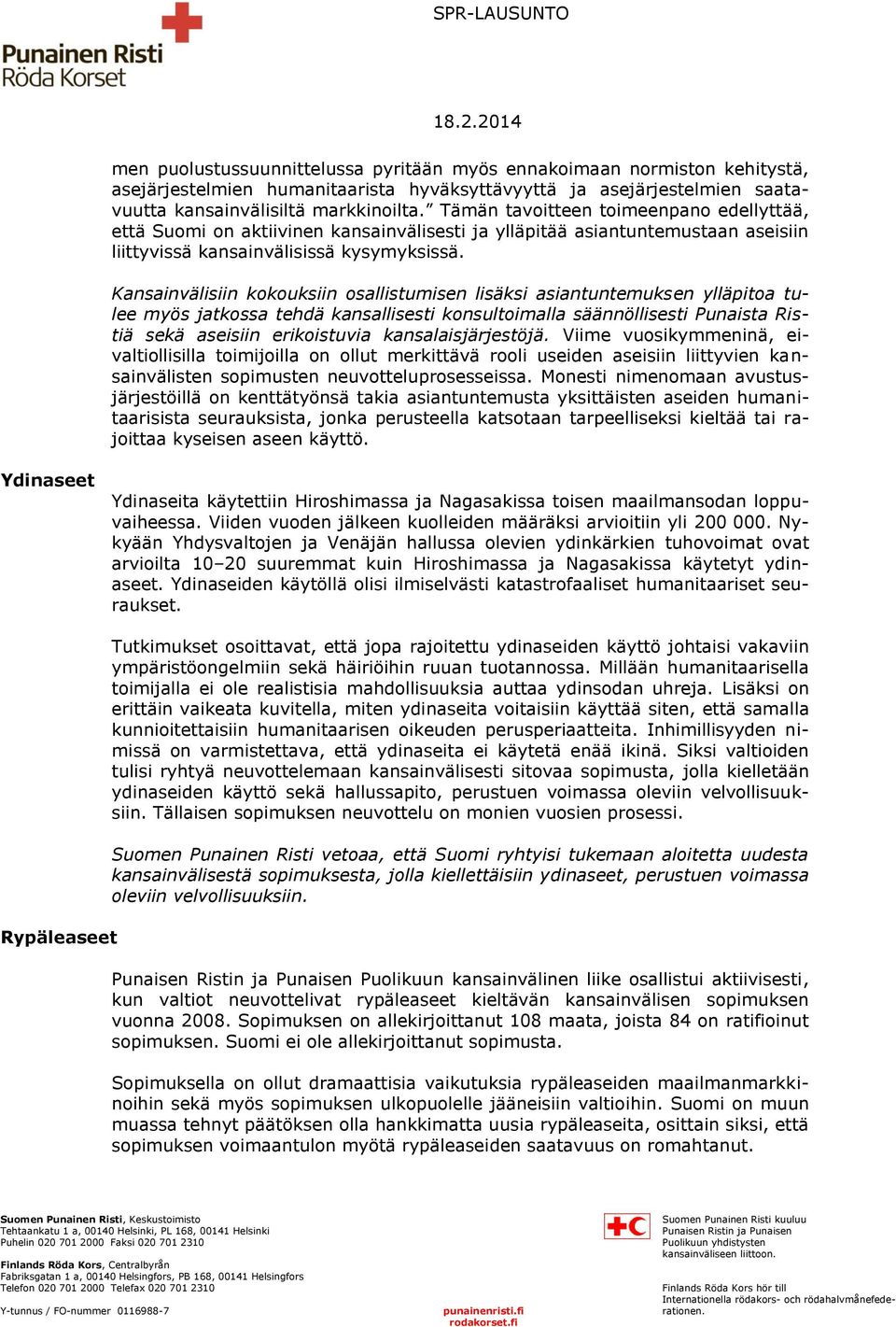 Kansainvälisiin kokouksiin osallistumisen lisäksi asiantuntemuksen ylläpitoa tulee myös jatkossa tehdä kansallisesti konsultoimalla säännöllisesti Punaista Ristiä sekä aseisiin erikoistuvia