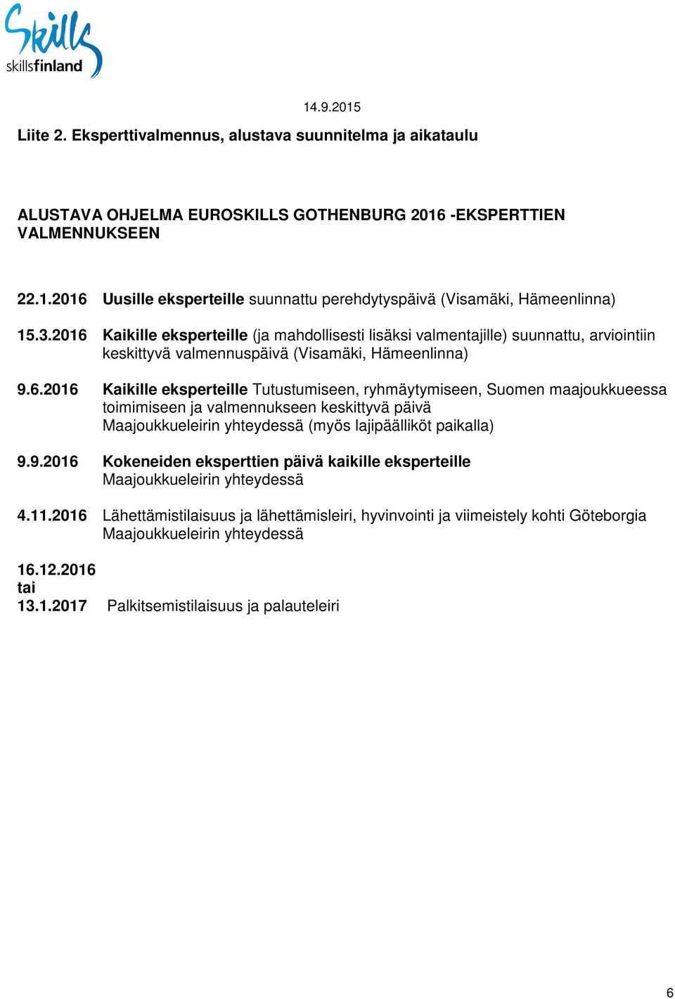 9.2016 Kokeneiden eksperttien päivä kaikille eksperteille Maajoukkueleirin yhteydessä 4.11.