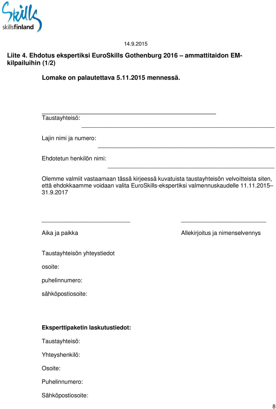 siten, että ehdokkaamme voidaan valita EuroSkills-ekspertiksi valmennuskaudelle 11.11.2015 31.9.
