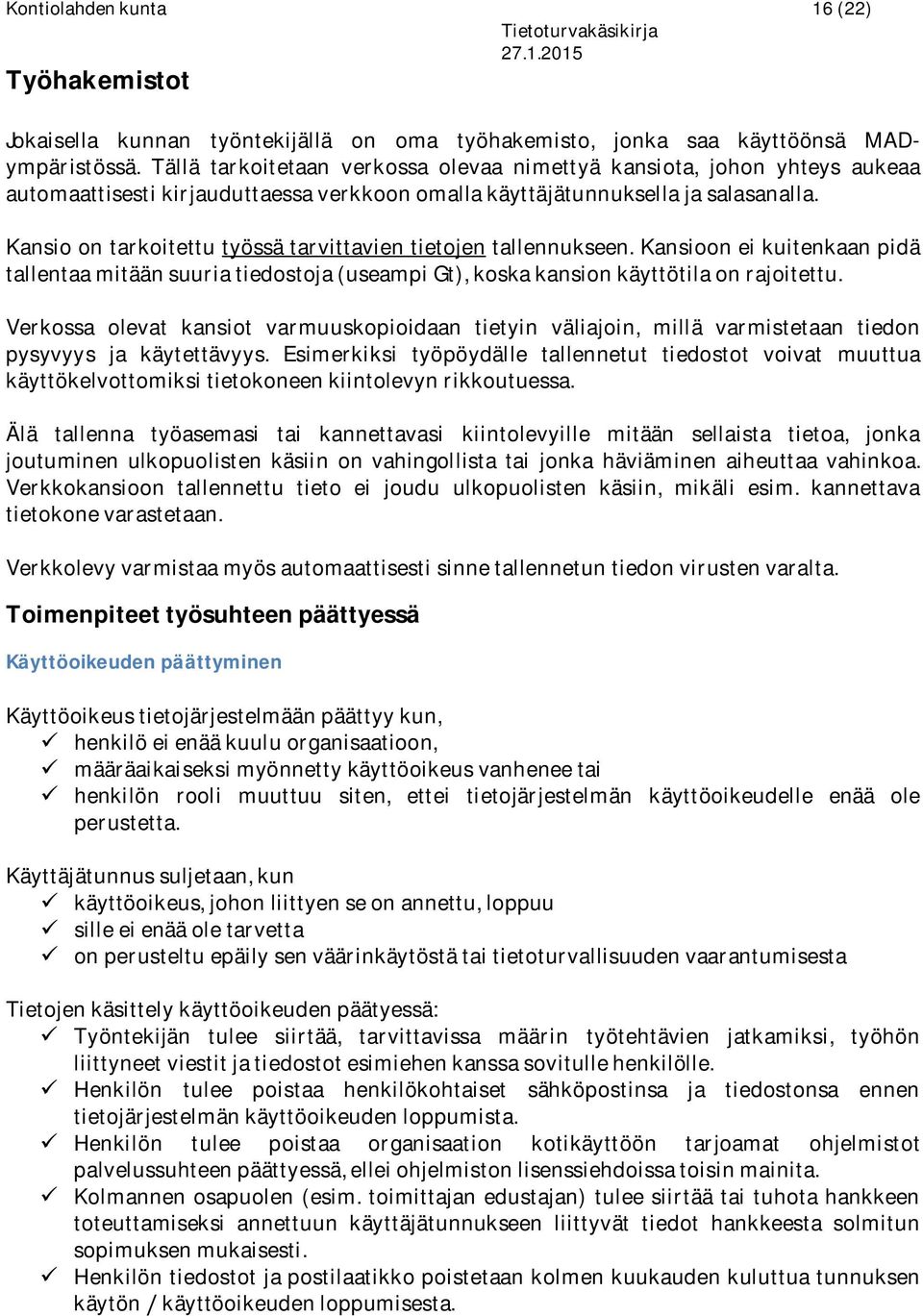 Kansio on tarkoitettu työssä tarvittavien tietojen tallennukseen. Kansioon ei kuitenkaan pidä tallentaa mitään suuria tiedostoja (useampi Gt), koska kansion käyttötila on rajoitettu.