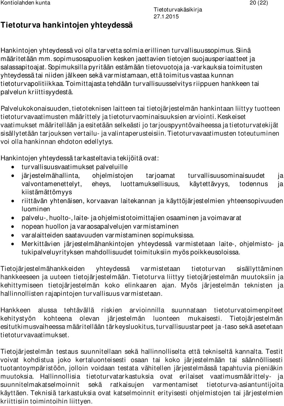 Sopimuksilla pyritään estämään tietovuotoja ja -varkauksia toimitusten yhteydessä tai niiden jälkeen sekä varmistamaan, että toimitus vastaa kunnan tietoturvapolitiikkaa.