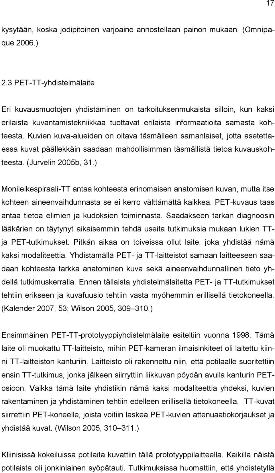 Kuvien kuva-alueiden on oltava täsmälleen samanlaiset, jotta asetettaessa kuvat päällekkäin saadaan mahdollisimman täsmällistä tietoa kuvauskohteesta. (Jurvelin 2005b, 31.