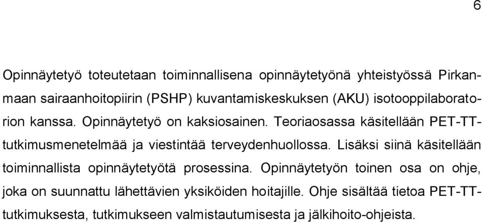 Teoriaosassa käsitellään PET-TTtutkimusmenetelmää ja viestintää terveydenhuollossa.