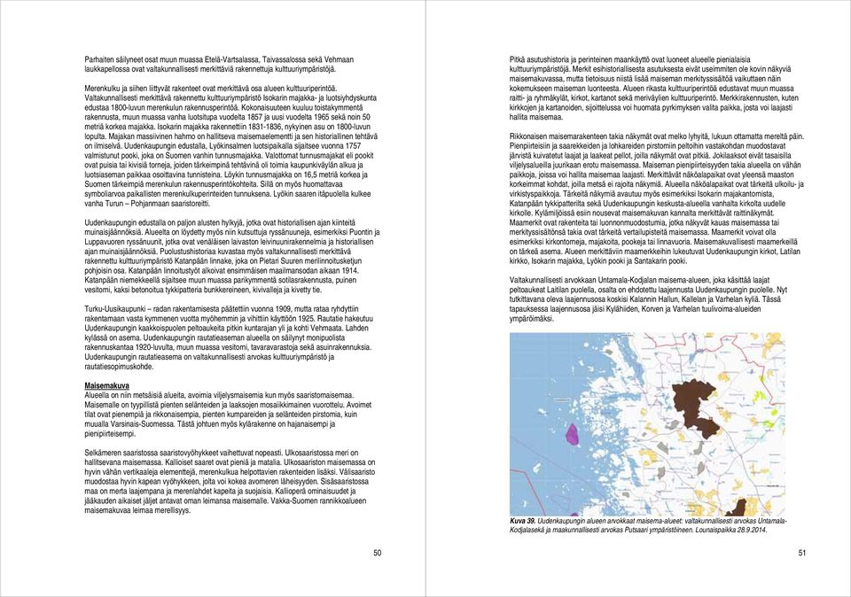 Valtakunnallisesti merkittävä rakennettu kulttuuriympäristö Isokarin majakka- ja luotsiyhdyskunta edustaa 1800-luvun merenkulun rakennusperintöä.