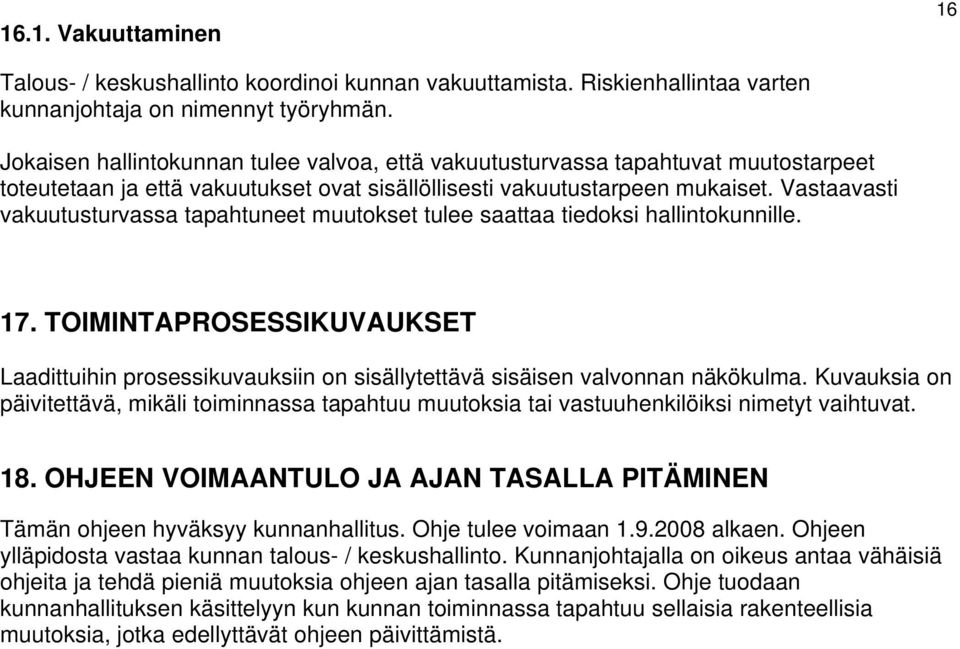 Vastaavasti vakuutusturvassa tapahtuneet muutokset tulee saattaa tiedoksi hallintokunnille. 17.