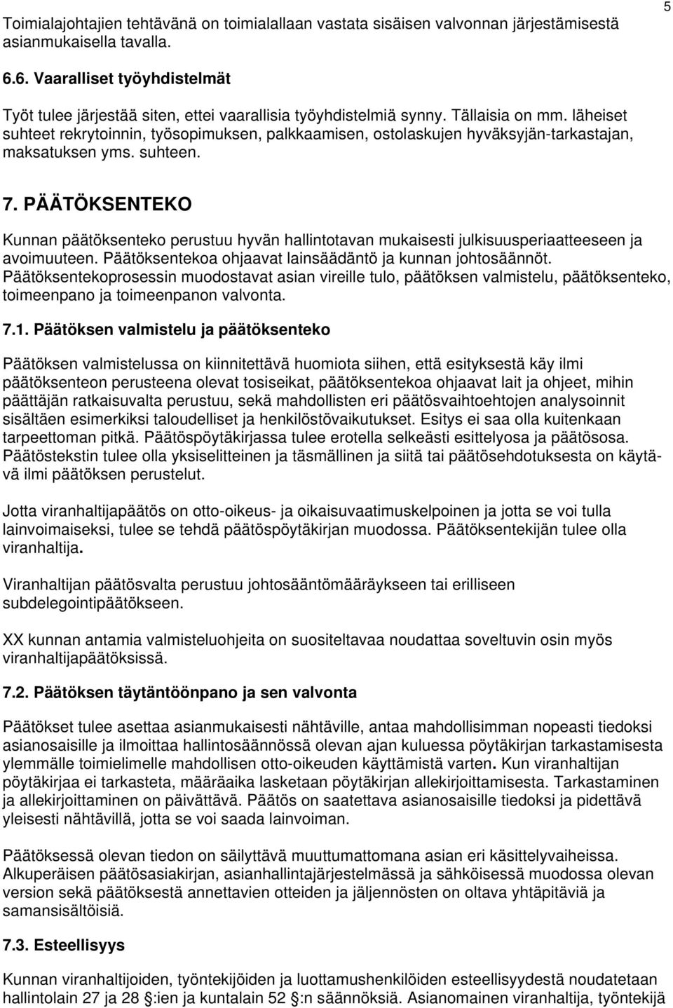 läheiset suhteet rekrytoinnin, työsopimuksen, palkkaamisen, ostolaskujen hyväksyjän-tarkastajan, maksatuksen yms. suhteen. 7.