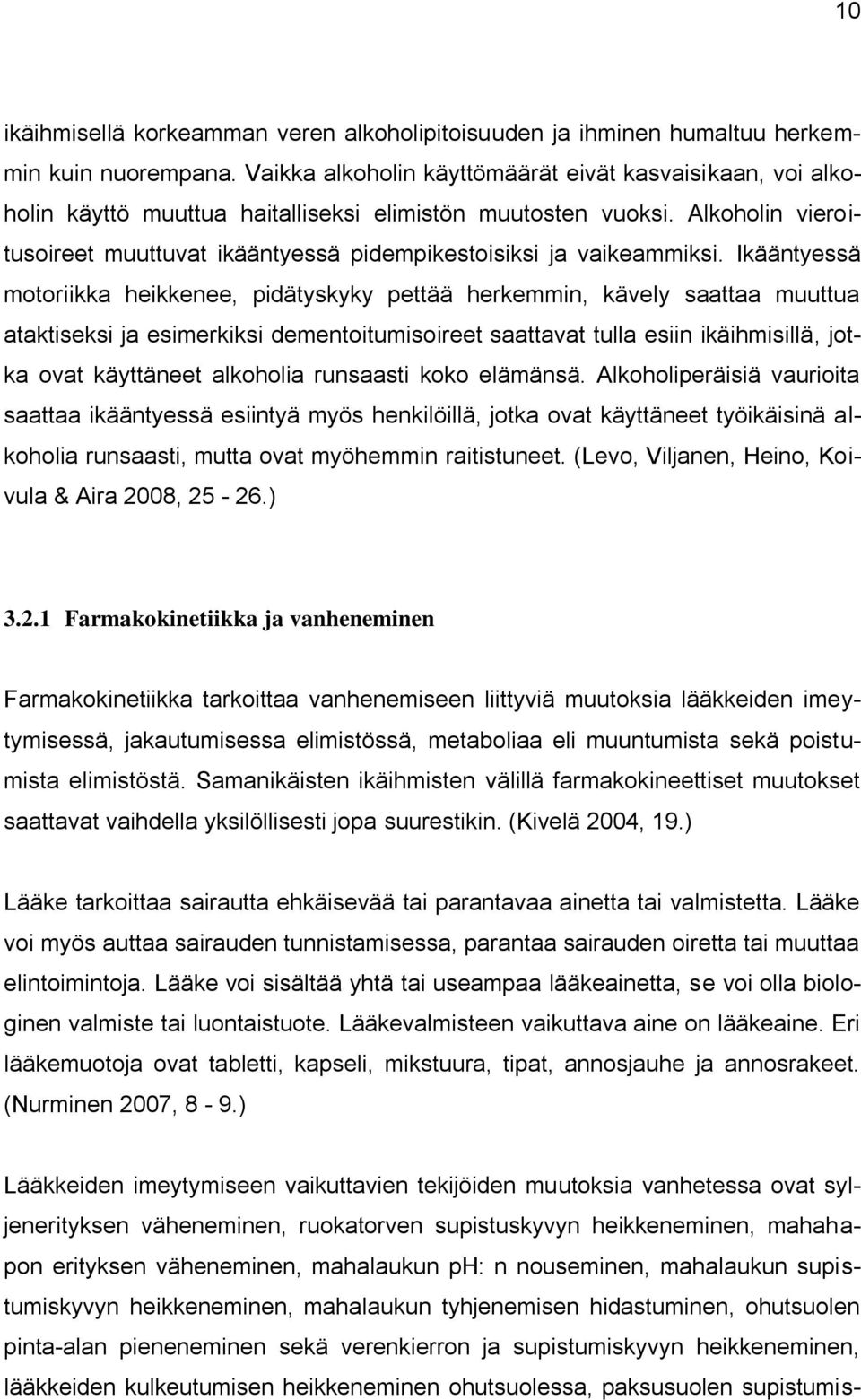 Alkoholin vieroitusoireet muuttuvat ikääntyessä pidempikestoisiksi ja vaikeammiksi.