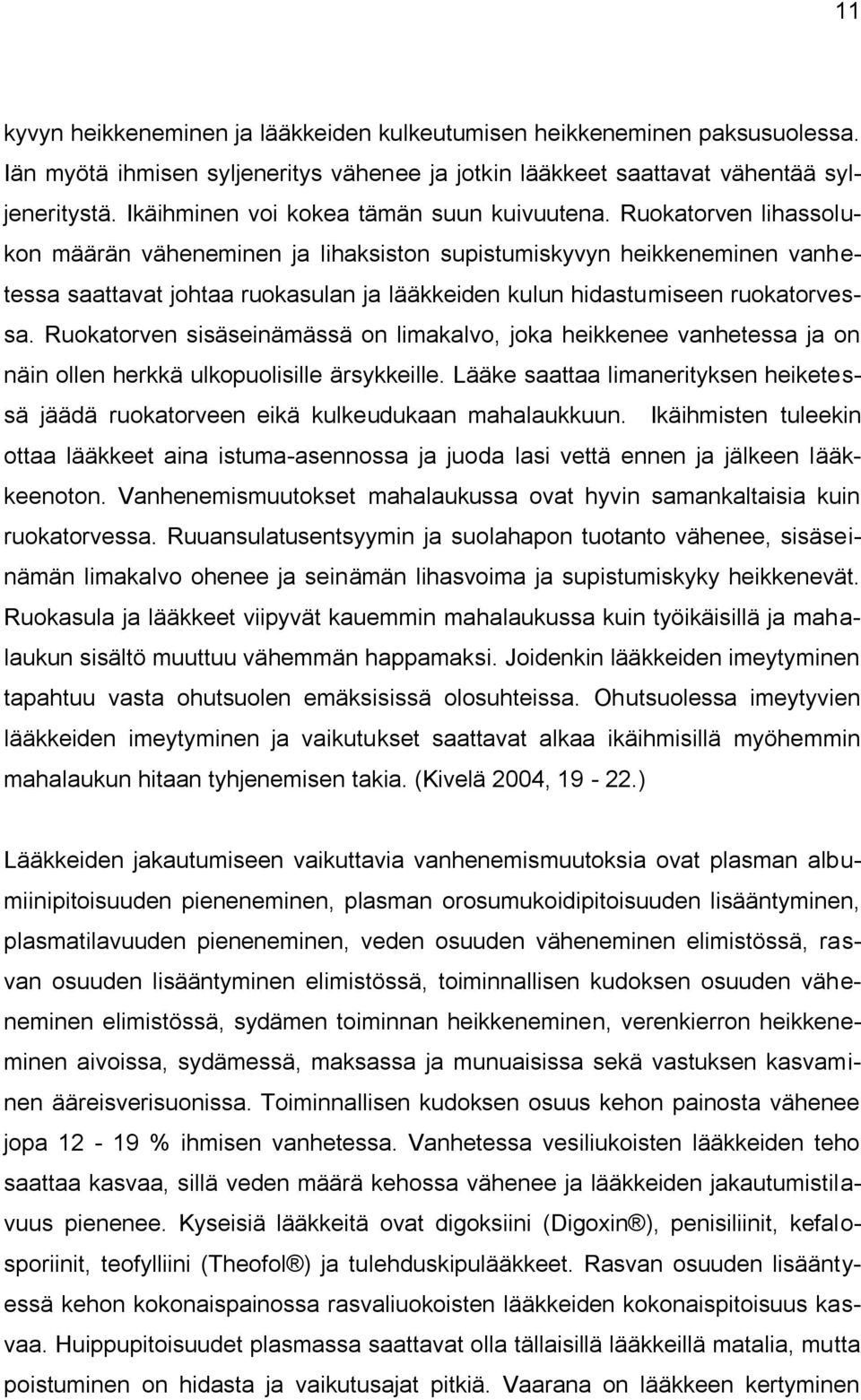 Ruokatorven lihassolukon määrän väheneminen ja lihaksiston supistumiskyvyn heikkeneminen vanhetessa saattavat johtaa ruokasulan ja lääkkeiden kulun hidastumiseen ruokatorvessa.