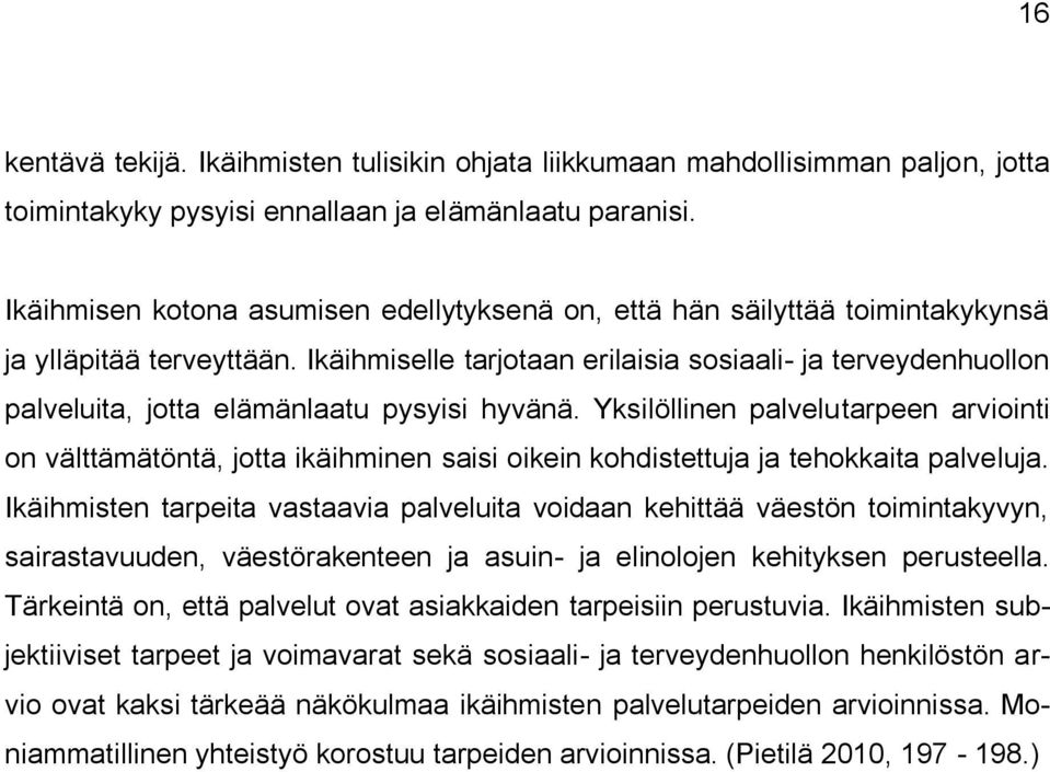 Ikäihmiselle tarjotaan erilaisia sosiaali- ja terveydenhuollon palveluita, jotta elämänlaatu pysyisi hyvänä.