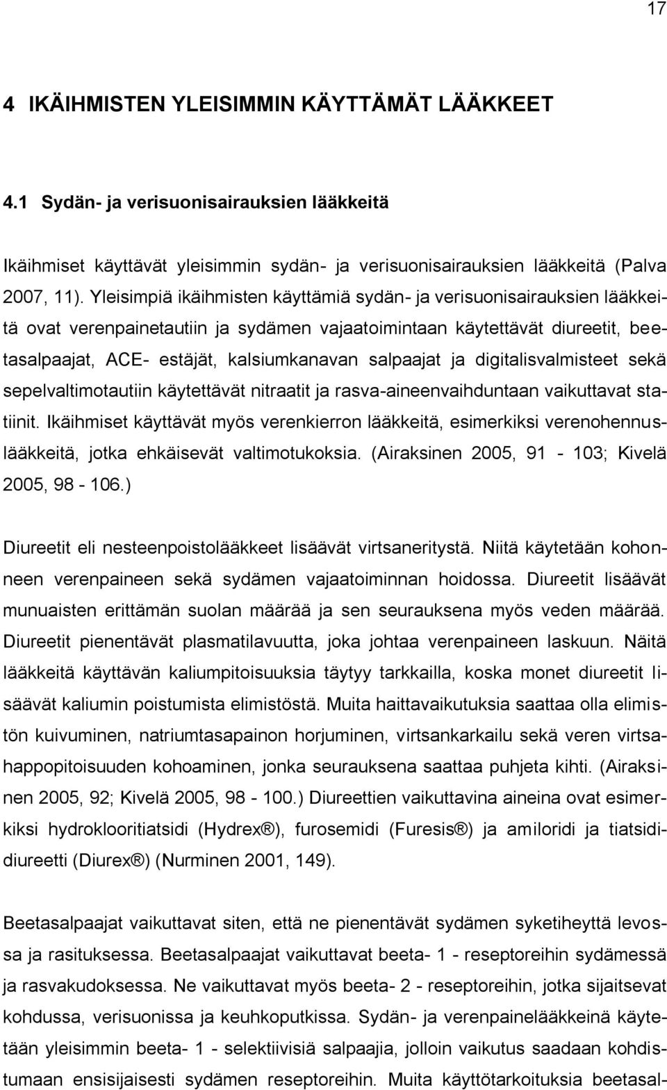 salpaajat ja digitalisvalmisteet sekä sepelvaltimotautiin käytettävät nitraatit ja rasva-aineenvaihduntaan vaikuttavat statiinit.