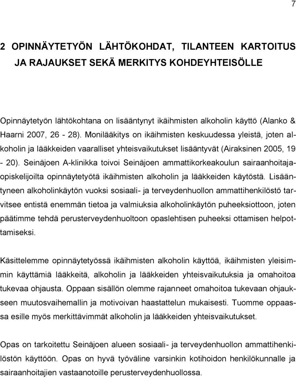 Seinäjoen A-klinikka toivoi Seinäjoen ammattikorkeakoulun sairaanhoitajaopiskelijoilta opinnäytetyötä ikäihmisten alkoholin ja lääkkeiden käytöstä.