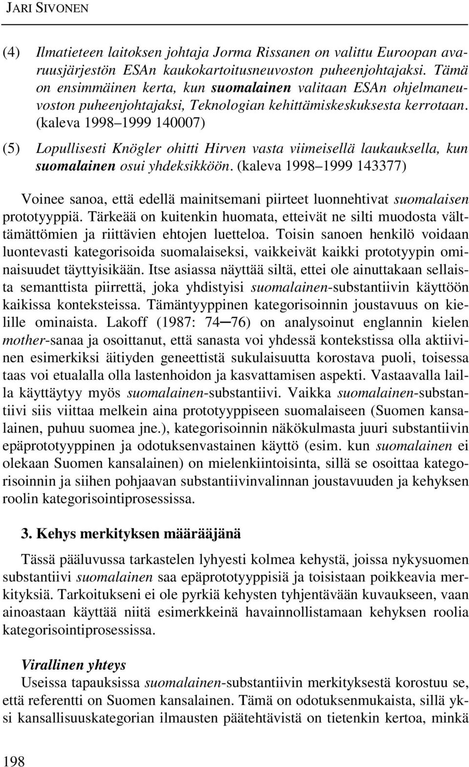 (kaleva 1998 1999 140007) (5) Lopullisesti Knögler ohitti Hirven vasta viimeisellä laukauksella, kun suomalainen osui yhdeksikköön.