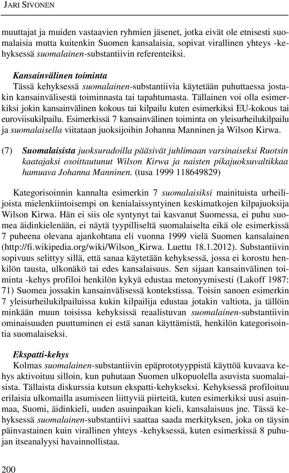 Tällainen voi olla esimerkiksi jokin kansainvälinen kokous tai kilpailu kuten esimerkiksi EU-kokous tai euroviisukilpailu.