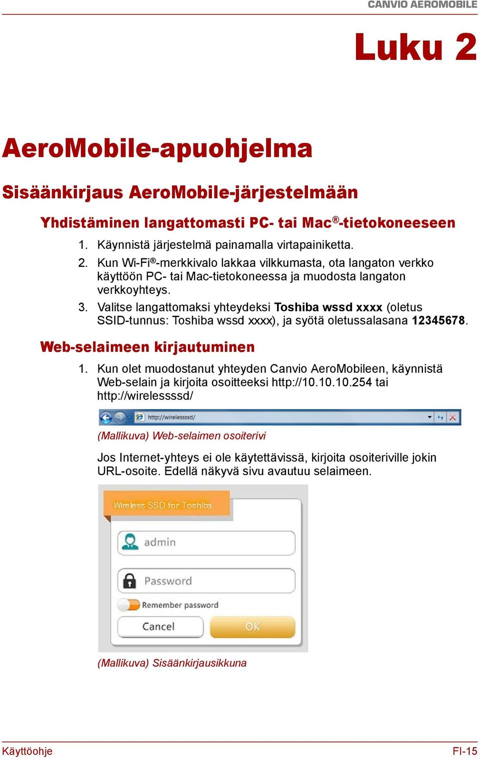 Kun olet muodostanut yhteyden Canvio AeroMobileen, käynnistä Web-selain ja kirjoita osoitteeksi http://10.