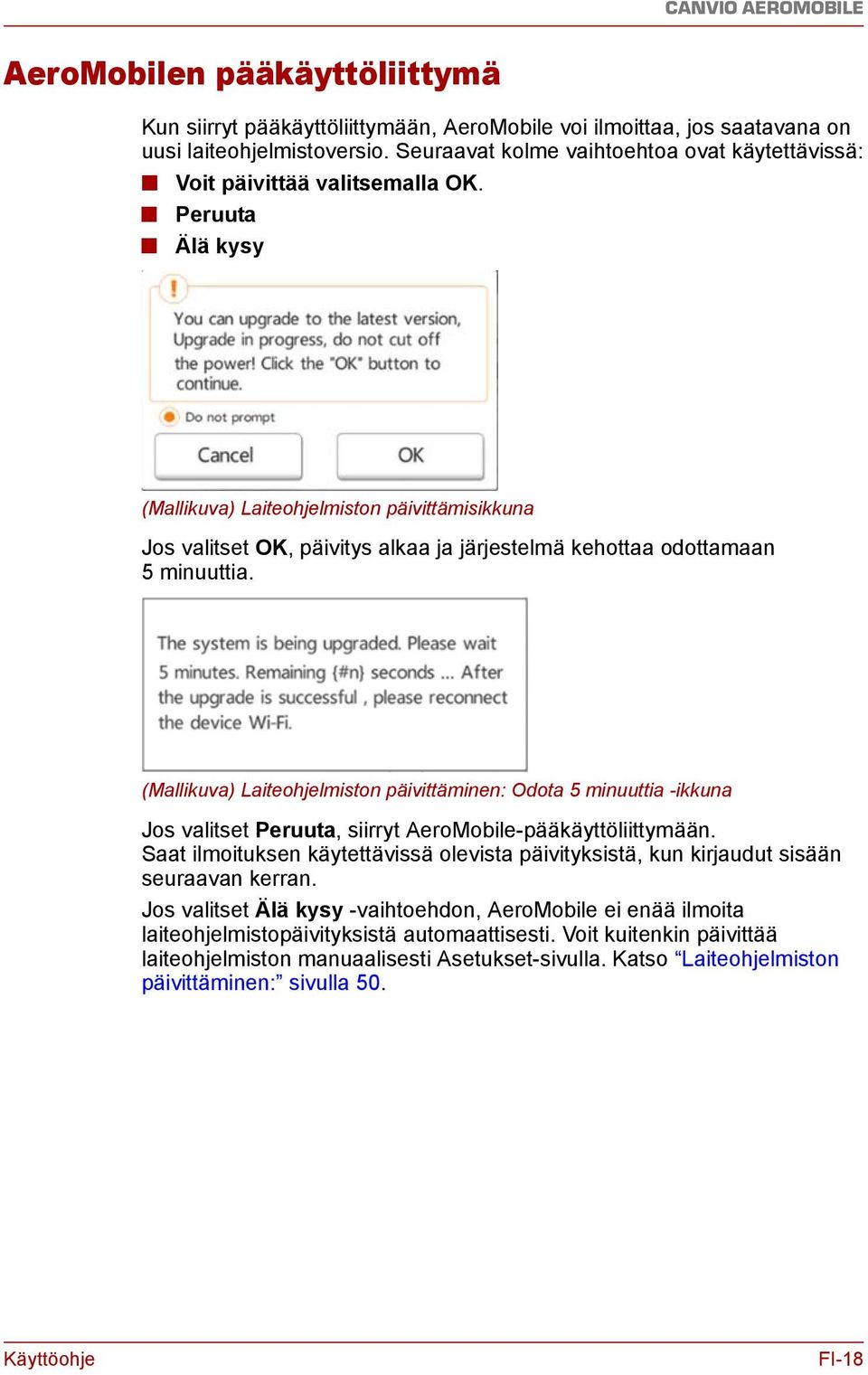 Peruuta Älä kysy (Mallikuva) Laiteohjelmiston päivittämisikkuna Jos valitset OK, päivitys alkaa ja järjestelmä kehottaa odottamaan 5 minuuttia.