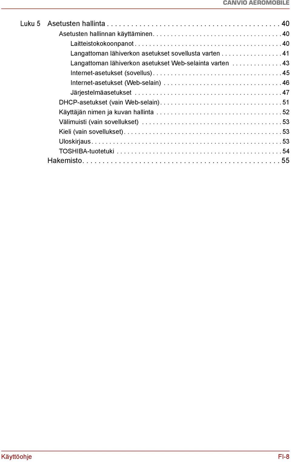 ............. 43 Internet-asetukset (sovellus).................................... 45 Internet-asetukset (Web-selain)................................. 46 Järjestelmäasetukset.