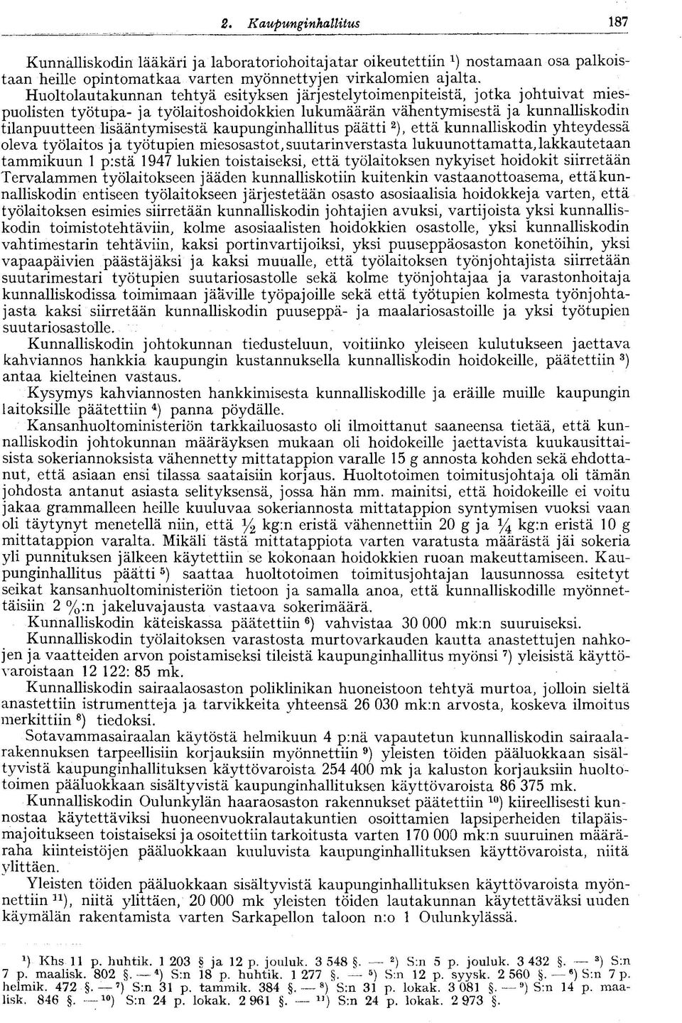 kaupunginhallitus päätti 2 ), että kunnalliskodin yhteydessä oleva työlaitos ja työtupien miesosastot, suutarin verstasta lukuunottamatta, lakkautetaan tammikuun 1 pistä 1947 lukien toistaiseksi,