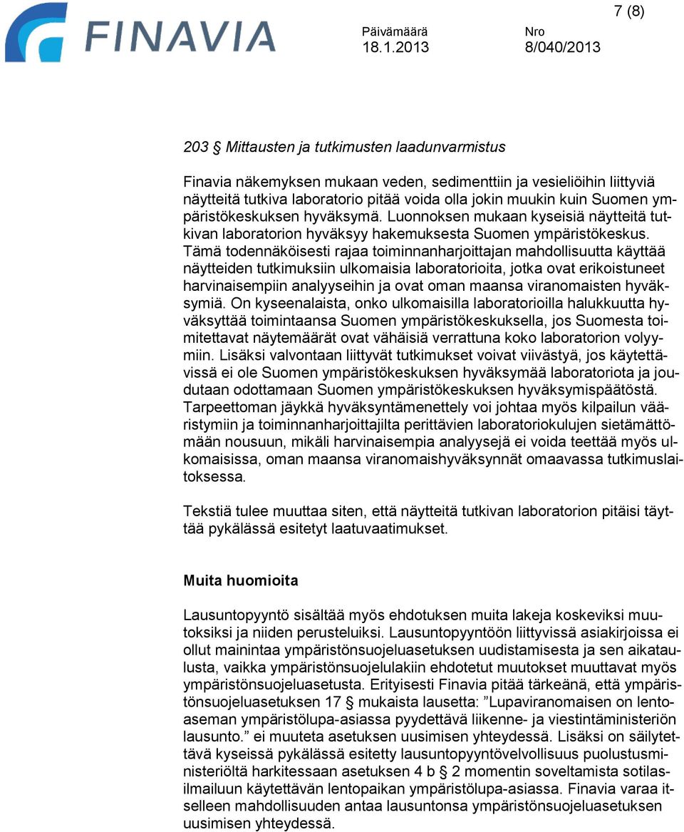 Tämä todennäköisesti rajaa toiminnanharjoittajan mahdollisuutta käyttää näytteiden tutkimuksiin ulkomaisia laboratorioita, jotka ovat erikoistuneet harvinaisempiin analyyseihin ja ovat oman maansa