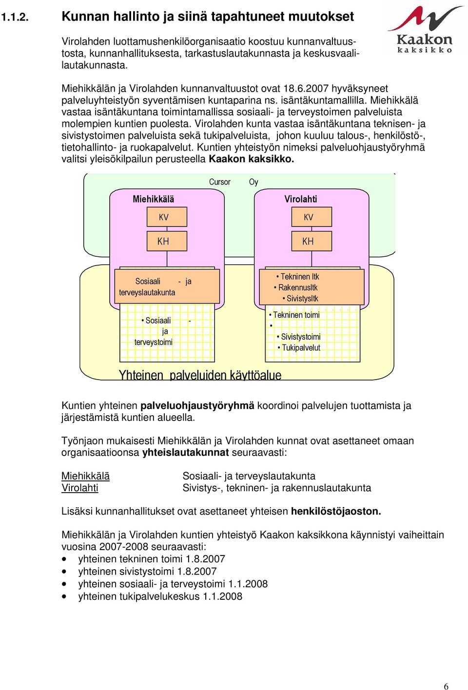 Miehikkälä vastaa isäntäkuntana toimintamallissa sosiaali- ja terveystoimen palveluista molempien kuntien puolesta.