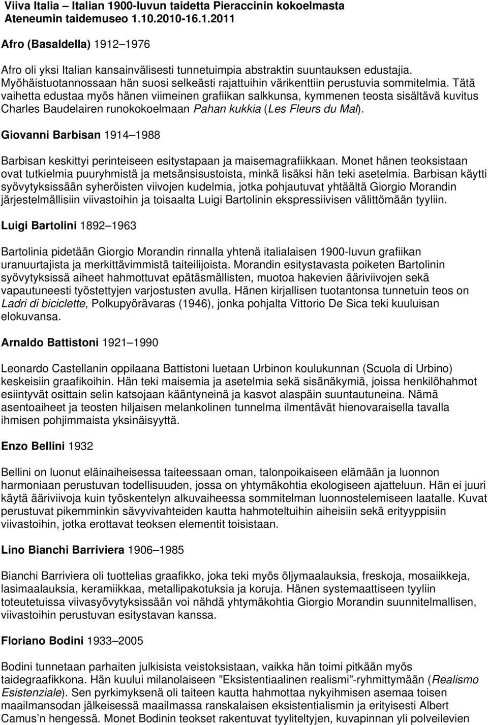 Tätä vaihetta edustaa myös hänen viimeinen grafiikan salkkunsa, kymmenen teosta sisältävä kuvitus Charles Baudelairen runokokoelmaan Pahan kukkia (Les Fleurs du Mal).