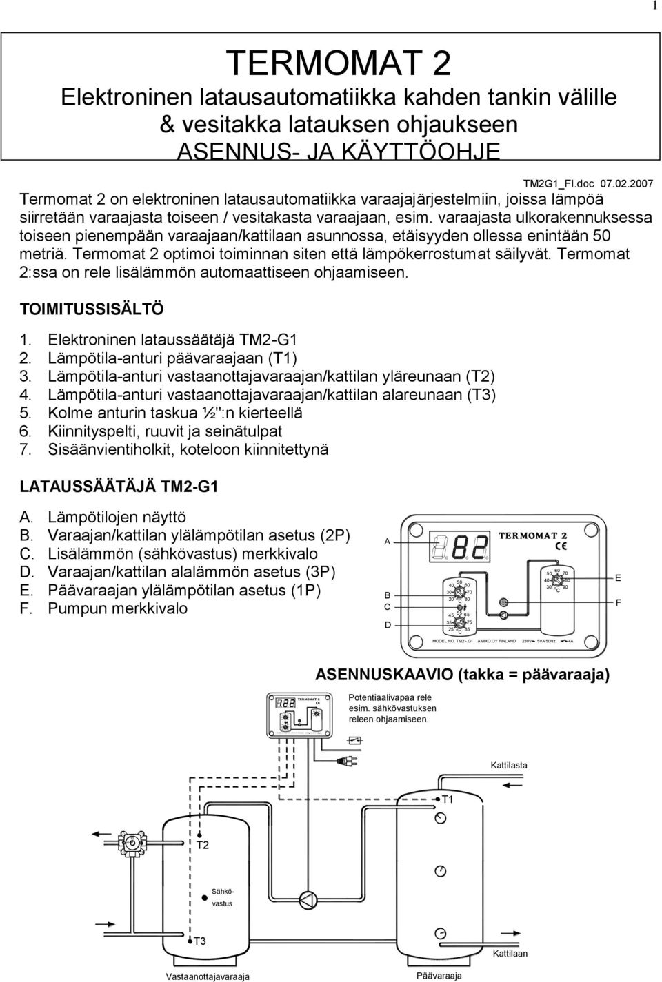 2007 Termomat 2 on elektroninen latausautomatiikka varaajajärjestelmiin, joissa lämpöä siirretään varaajasta toiseen / vesitakasta varaajaan, esim.