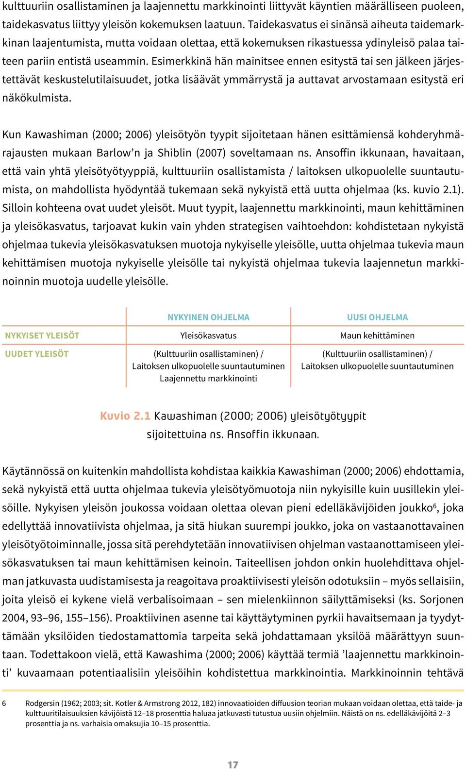 Esimerkkinä hän mainitsee ennen esitystä tai sen jälkeen järjestettävät keskustelutilaisuudet, jotka lisäävät ymmärrystä ja auttavat arvostamaan esitystä eri näkökulmista.