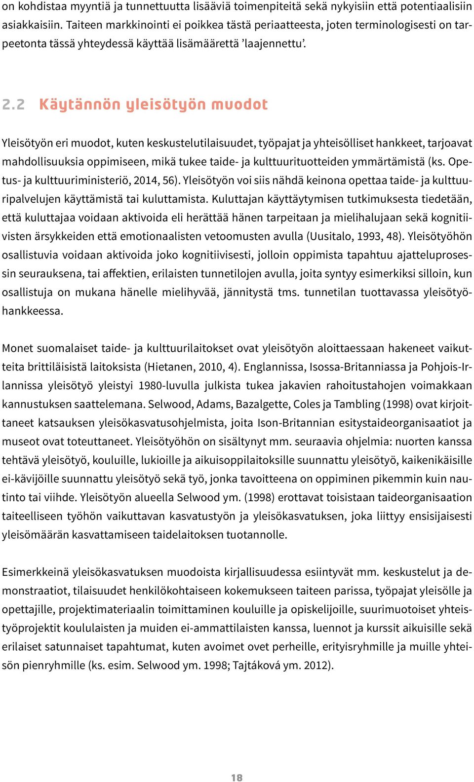 2 Käytännön yleisötyön muodot Yleisötyön eri muodot, kuten keskustelutilaisuudet, työpajat ja yhteisölliset hankkeet, tarjoavat mahdollisuuksia oppimiseen, mikä tukee taide- ja kulttuurituotteiden