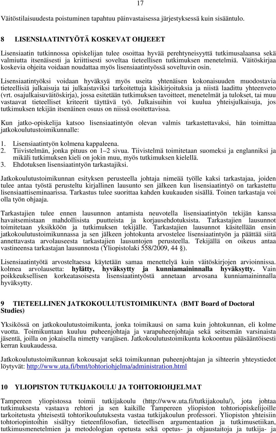 tutkimuksen menetelmiä. Väitöskirjaa koskevia ohjeita voidaan noudattaa myös lisensiaatintyössä soveltuvin osin.