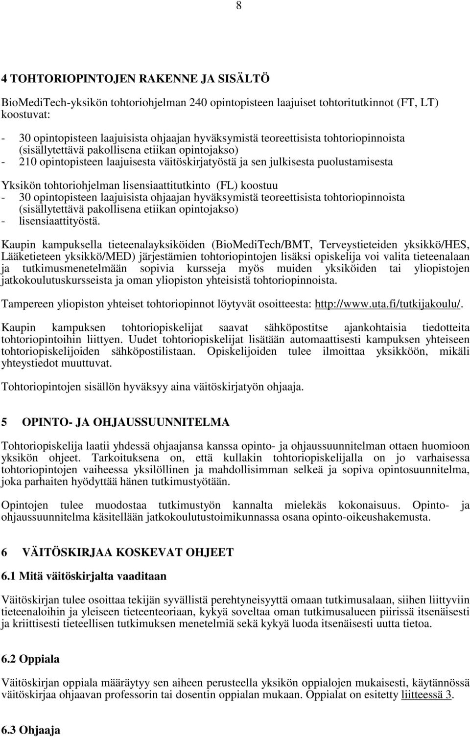lisensiaattitutkinto (FL) koostuu - 30 opintopisteen laajuisista ohjaajan hyväksymistä teoreettisista tohtoriopinnoista (sisällytettävä pakollisena etiikan opintojakso) - lisensiaattityöstä.