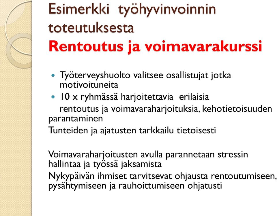 parantaminen Tunteiden ja ajatusten tarkkailu tietoisesti Voimavaraharjoitusten avulla parannetaan stressin