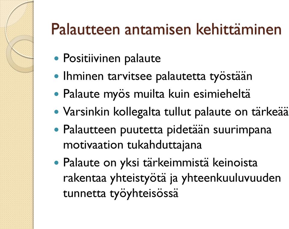 tärkeää Palautteen puutetta pidetään suurimpana motivaation tukahduttajana Palaute on