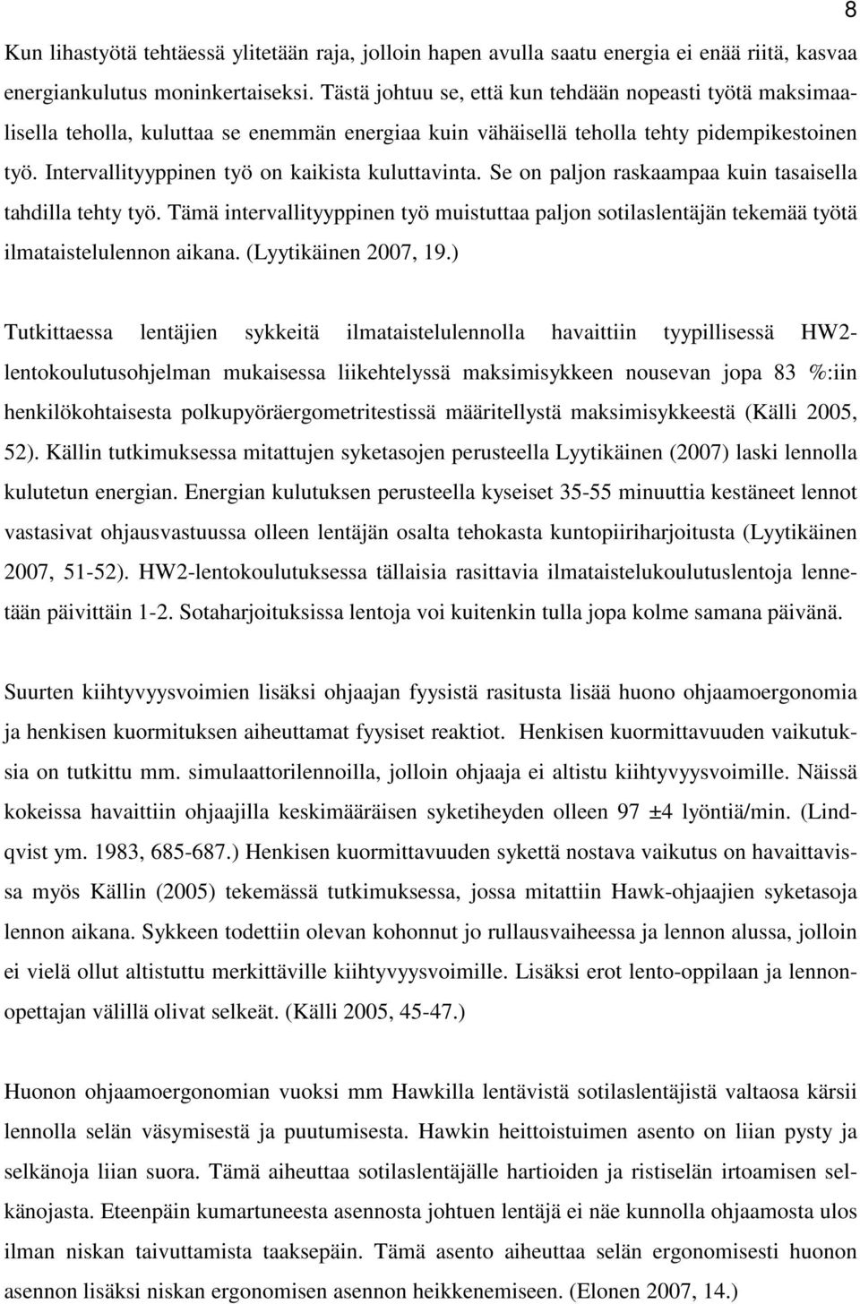 Intervallityyppinen työ on kaikista kuluttavinta. Se on paljon raskaampaa kuin tasaisella tahdilla tehty työ.