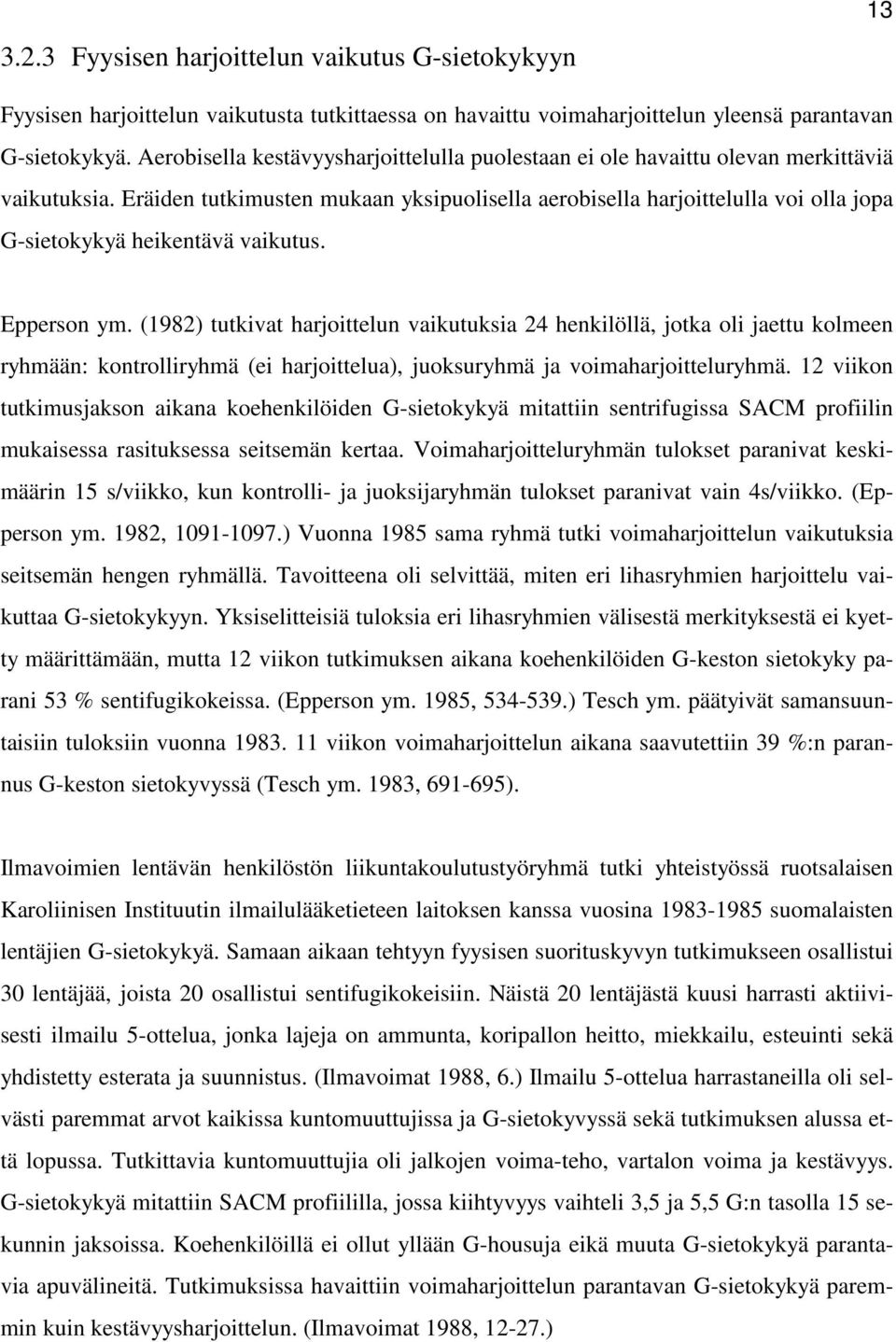 Eräiden tutkimusten mukaan yksipuolisella aerobisella harjoittelulla voi olla jopa G-sietokykyä heikentävä vaikutus. Epperson ym.