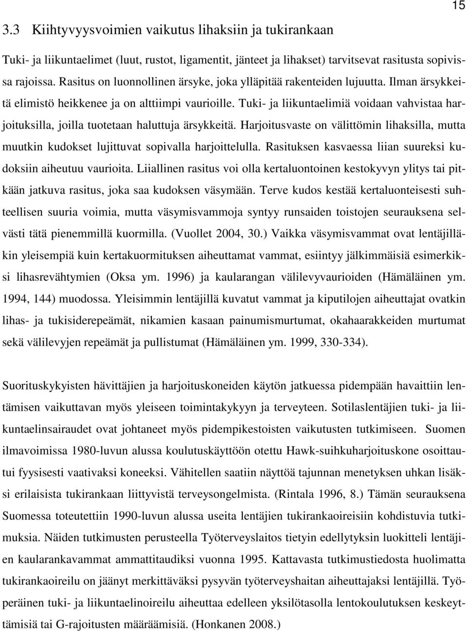 Tuki- ja liikuntaelimiä voidaan vahvistaa harjoituksilla, joilla tuotetaan haluttuja ärsykkeitä. Harjoitusvaste on välittömin lihaksilla, mutta muutkin kudokset lujittuvat sopivalla harjoittelulla.