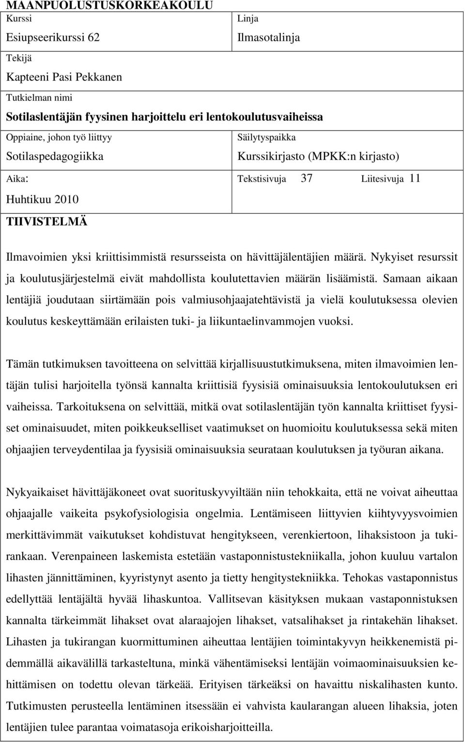 hävittäjälentäjien määrä. Nykyiset resurssit ja koulutusjärjestelmä eivät mahdollista koulutettavien määrän lisäämistä.