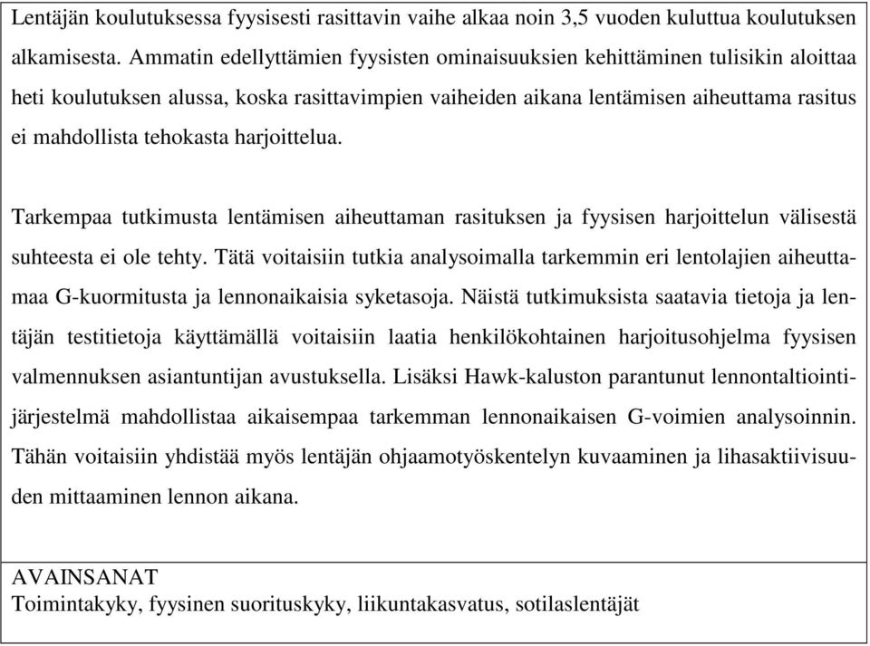 harjoittelua. Tarkempaa tutkimusta lentämisen aiheuttaman rasituksen ja fyysisen harjoittelun välisestä suhteesta ei ole tehty.