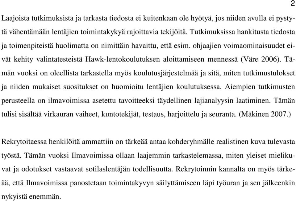 ohjaajien voimaominaisuudet eivät kehity valintatesteistä Hawk-lentokoulutuksen aloittamiseen mennessä (Väre 2006).