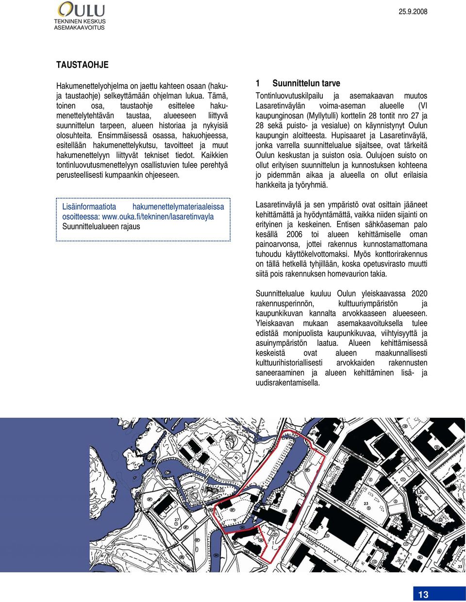 Ensimmäisessä osassa, hakuohjeessa, esitellään hakumenettelykutsu, tavoitteet ja muut hakumenettelyyn liittyvät tekniset tiedot.