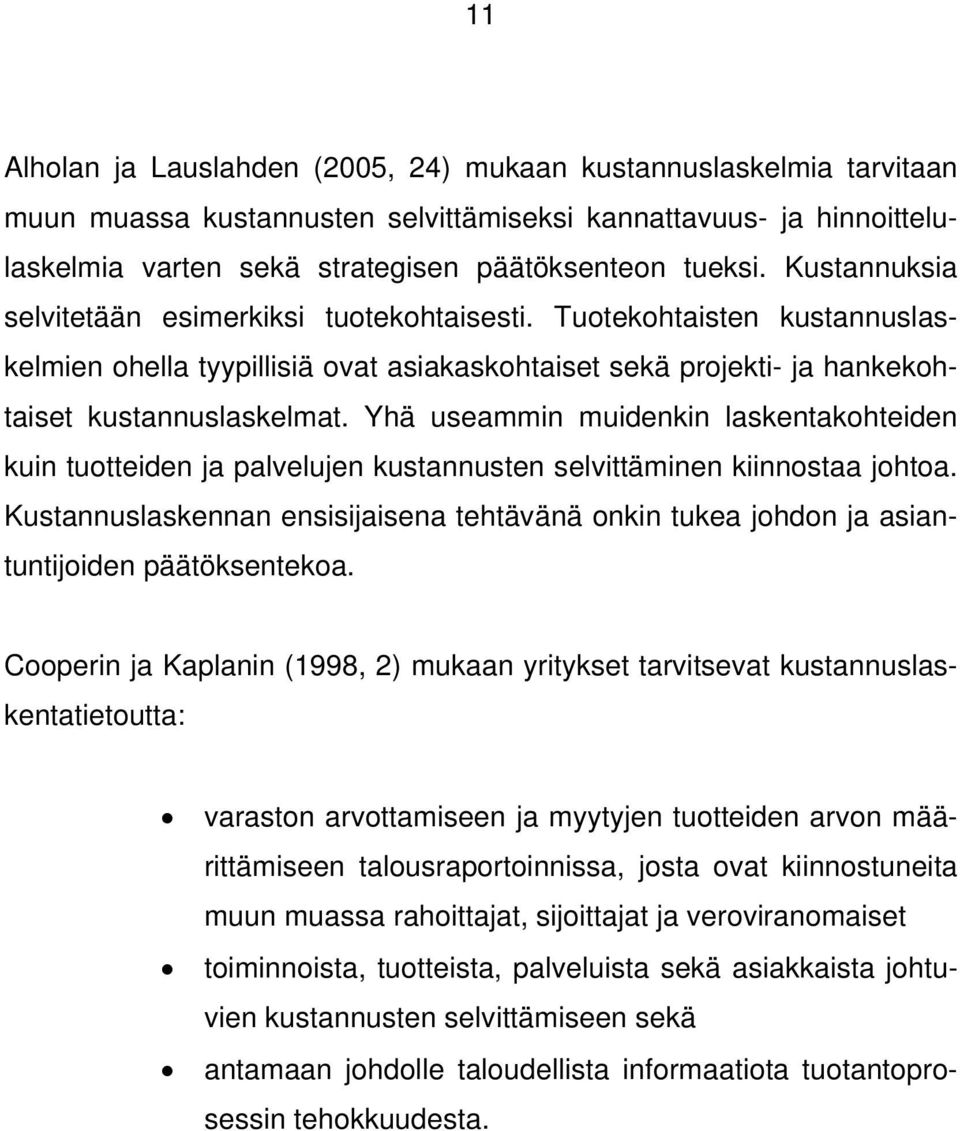 Yhä useammin muidenkin laskentakohteiden kuin tuotteiden ja palvelujen kustannusten selvittäminen kiinnostaa johtoa.