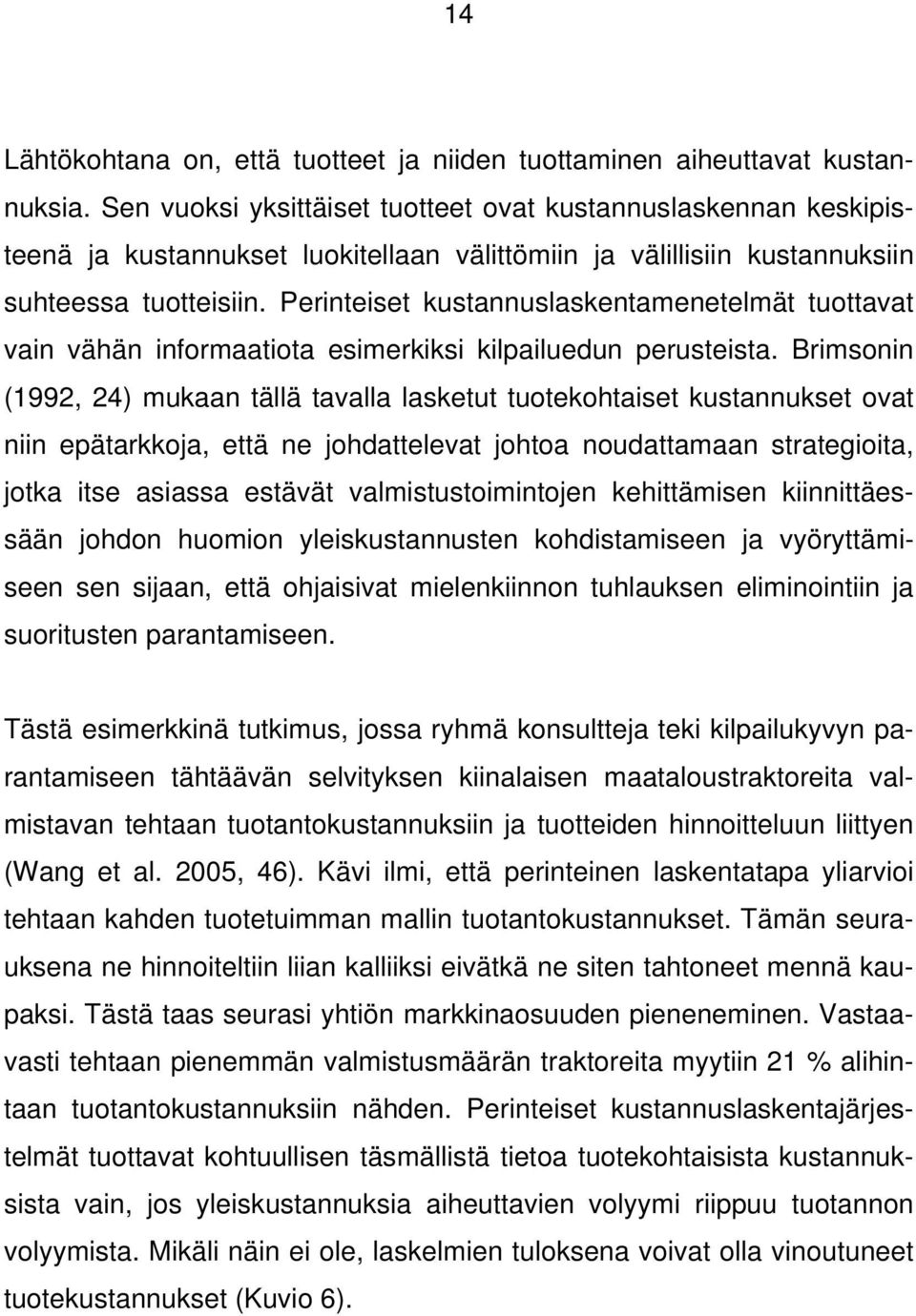 Perinteiset kustannuslaskentamenetelmät tuottavat vain vähän informaatiota esimerkiksi kilpailuedun perusteista.