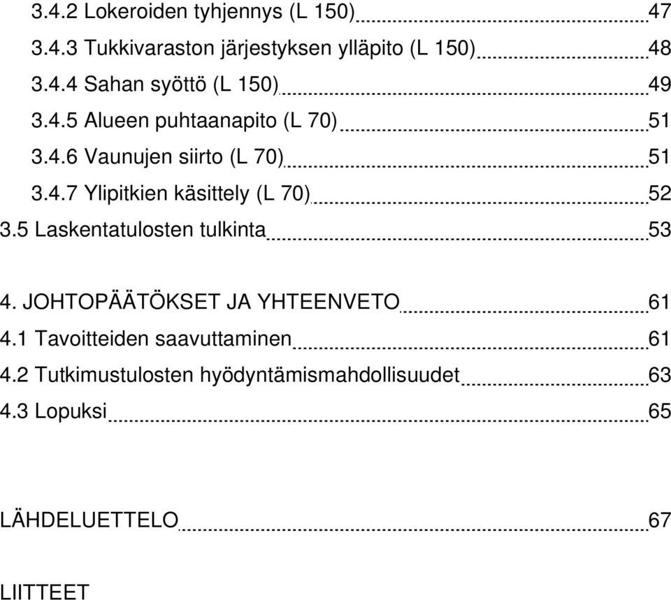 5 Laskentatulosten tulkinta 53 4. JOHTOPÄÄTÖKSET JA YHTEENVETO 61 4.1 Tavoitteiden saavuttaminen 61 4.