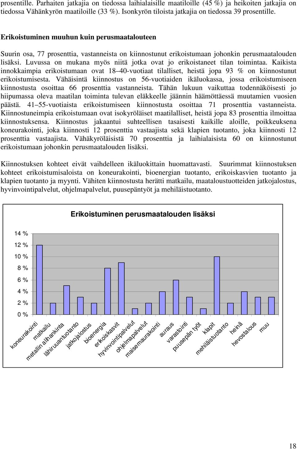 Luvussa on mukana myös niitä jotka ovat jo erikoistaneet tilan toimintaa. Kaikista innokkaimpia erikoistumaan ovat 18 40-vuotiaat tilalliset, heistä jopa 93 % on kiinnostunut erikoistumisesta.