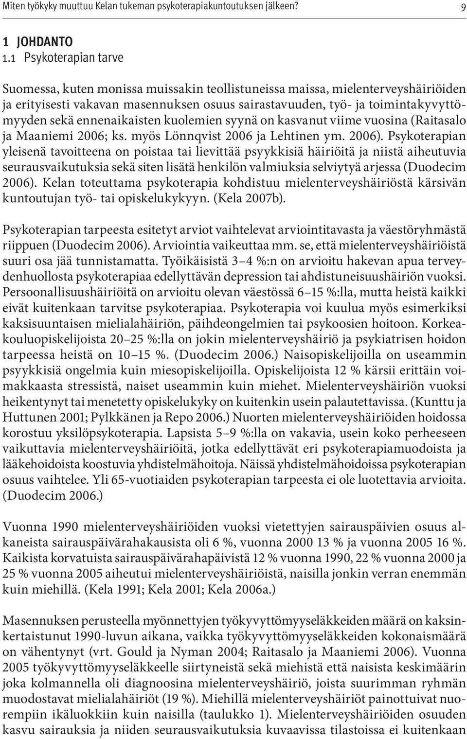 ennenaikaisten kuolemien syynä on kasvanut viime vuosina (Raitasalo ja Maaniemi 2006; ks. myös Lönnqvist 2006 ja Lehtinen ym. 2006).