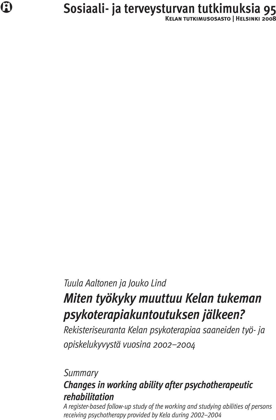 Rekisteriseuranta Kelan psykoterapiaa saaneiden työ- ja opiskelukyvystä vuosina 2002 2004 Summary Changes in working